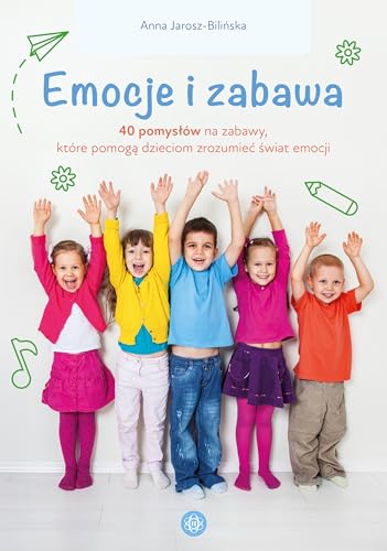Emocje i zabawa: 40 pomysłów na zabawy, które pomogą dzieciom zrozumieć świat emocji von Harmonia