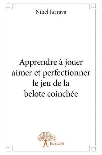 Apprendre à jouer aimer et perfectionner le jeu de la belote coinchée