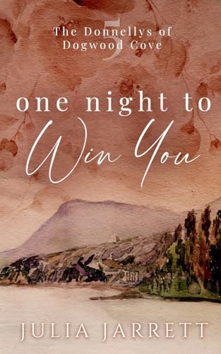 One Night To Win You: A steamy one night stand, small town romance (The Donnellys of Dogwood Cove, Band 6) von Julia Jarrett