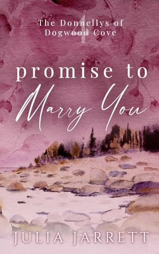 Promise To Marry You: A marriage of convenience, friends to lovers, small town romance (The Donnellys of Dogwood Cove, Band 4) von Julia Jarrett