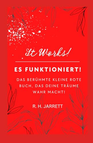 Es funktioniert! Das berühmte kleine rote Buch, das deine Träume wahr macht: Übersetzung von: It Works! The Famous Little Red Book That Makes Your Dream Come True von Independently published