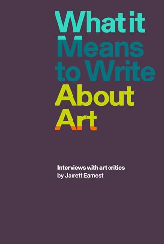 What It Means to Write About Art: Interviews with art critics von David Zwirner Books
