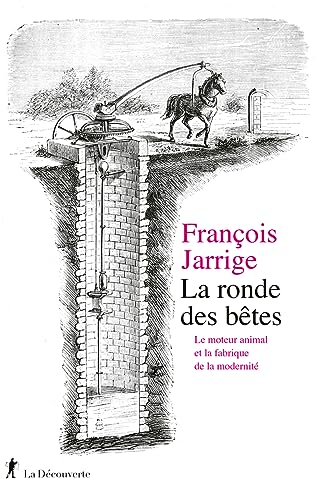 La ronde des bêtes - Le moteur animal et la fabrique de la modernité