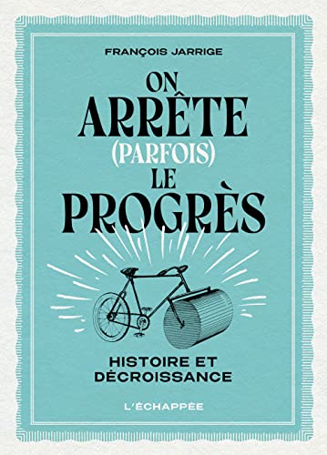 On arrête (parfois) le progrès: Histoire et décroissance von ECHAPPEE