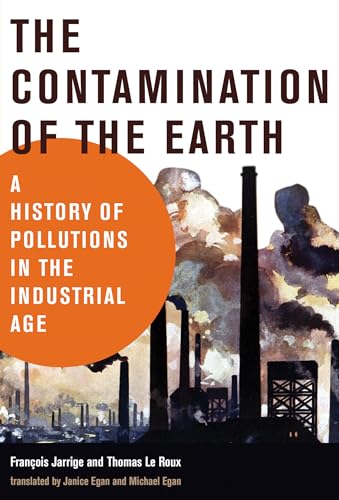 The Contamination of the Earth: A History of Pollutions in the Industrial Age (History for a Sustainable Future) von MIT Press