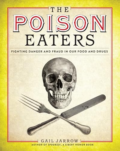 The Poison Eaters: Fighting Danger and Fraud in our Food and Drugs (ALA Notable Children's Books. Older Readers)