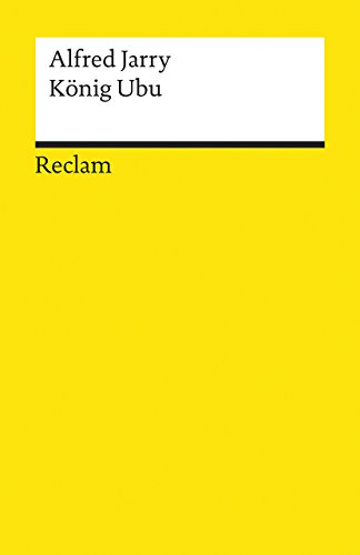 König Ubu. Drama in fünf Aufzügen: Jarry, Alfred – französische Literatur in deutscher Übersetzung (Reclams Universal-Bibliothek)
