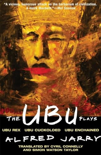 Ubu Plays: Includes: Ubu Rex; Ubu Cuckolded; Ubu Enchained