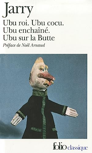 Ubu: Ubu roi ; Ubu cocu ; Ubu enchaîné ; Ubu sur la Butte (Collection Folio)