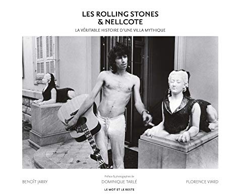 Les Rolling Stones & Nellcote - La véritable histoire d'une: La véritable histoire d'une villa mythique