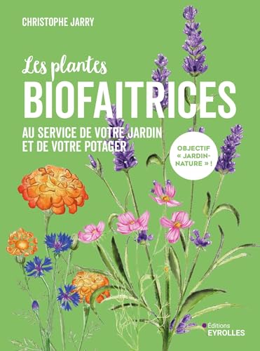 Les plantes biofaitrices: Au service de votre jardin et de votre potager von EYROLLES