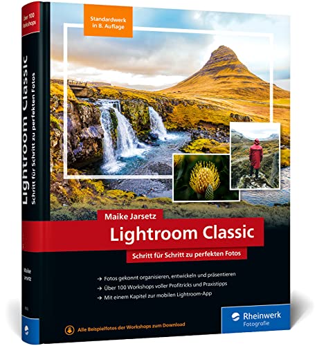 Lightroom Classic: das Workshop-Buch für Einsteiger und Fortgeschrittene. Schritt für Schritt zu perfekten Fotos (neue Auflage 2023)