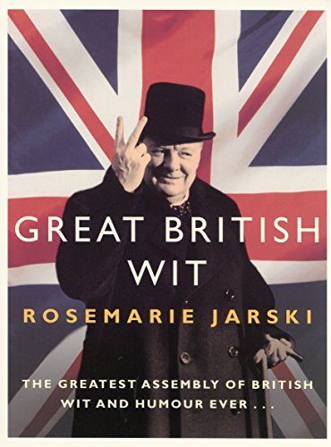 Great British Wit: The Greatest Assembly of British Wit and Humour Ever