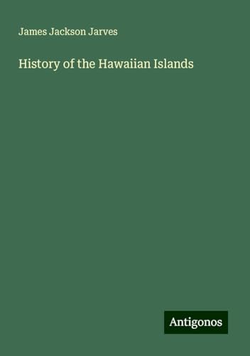 History of the Hawaiian Islands von Antigonos Verlag