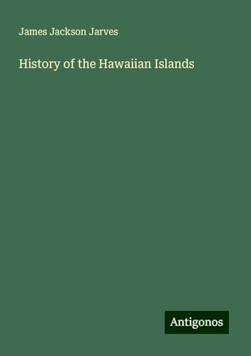 History of the Hawaiian Islands von Antigonos Verlag