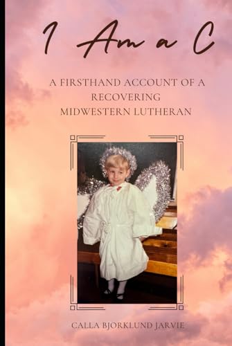 I Am a C: A Firsthand Account of a Recovering Midwestern Lutheran von Barnes & Noble Press
