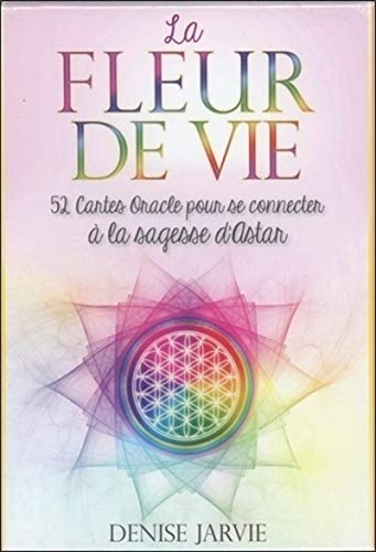La fleur de vie - 52 cartes oracles pour se connecter à la sagesse d'Astar: 52 cartes oracle pour se connecter à la sagesse d'Astar