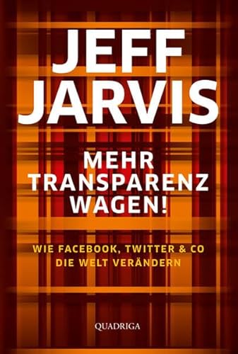 Mehr Transparenz wagen!: Wie Facebook, Twitter & Co die Welt erneuern (Quadriga)