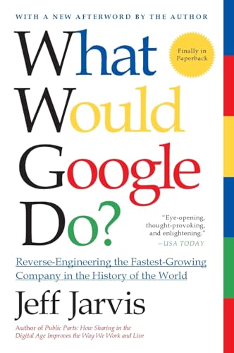 WHAT WOULD GOOGLE DO: Reverse-Engineering the Fastest Growing Company in the History of the World