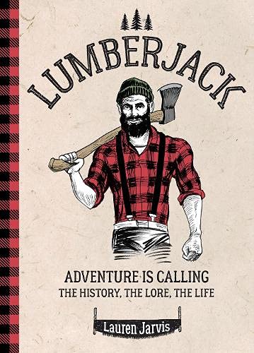 Lumberjack: Adventure is Calling – The History, The Lore, The Life von Ammonite Press