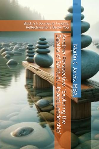 Another Perspective: “Exploring the Depths of Spiritual Life and Leadership”: Book 9 A Journey of Insights: Reflections for a Better You von Independently published
