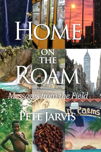 Home on the Roam: Messages From the Field von Independently published