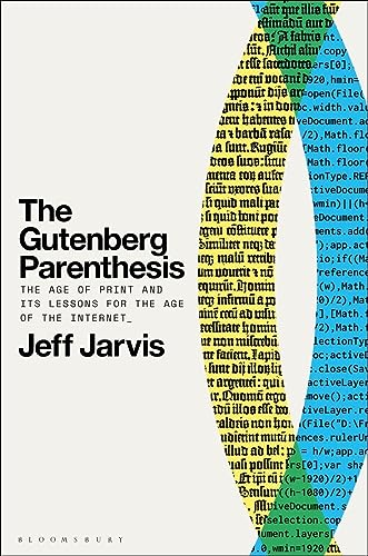 The Gutenberg Parenthesis: The Age of Print and Its Lessons for the Age of the Internet von Bloomsbury Academic