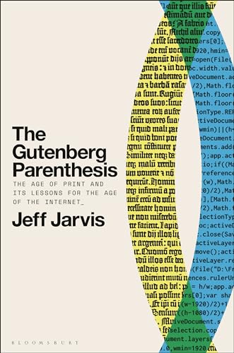 The Gutenberg Parenthesis: The Age of Print and Its Lessons for the Age of the Internet