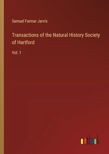 Transactions of the Natural History Society of Hartford: Vol. 1 von Outlook Verlag