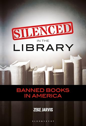 Silenced in the Library: Banned Books in America von Bloomsbury Academic