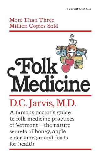 Folk Medicine: A New England Almanac of Natural Health Care from a Noted Vermont Country Doctor Folk Medicine: A New England Almanac of Natural Health Care from a Noted Vermont Country Doctor