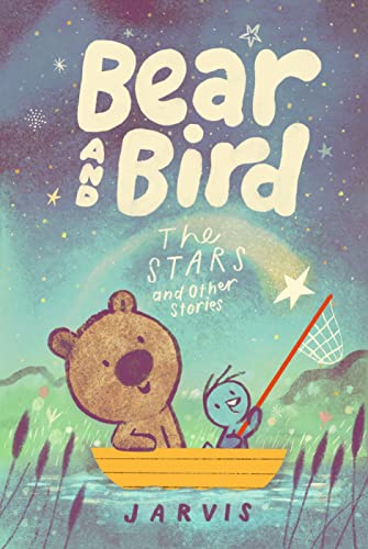 Bear and Bird: The Stars and Other Stories: Book 2 in the internationally successful young reader series about friendship from Jarvis Bear and Bird: The Stars and Other Stories: Book 2 in the internationally successful young reader series about friendship from Jarvis