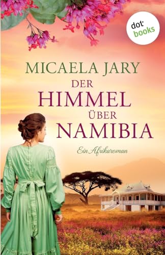 Der Himmel über Namibia - oder: Die Bucht des blauen Feuers: Ein Afrika-Roman von dotbooks print