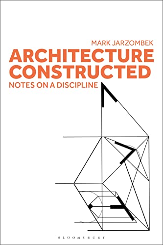 Architecture Constructed: Notes on a Discipline von Bloomsbury Visual Arts