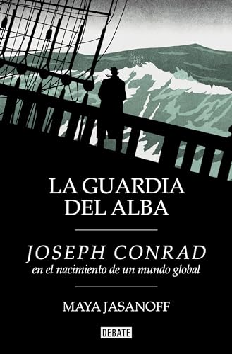 La guardia del alba: Joseph Conrad en el nacimiento de un mundo global (Biografías y Memorias) von DEBATE