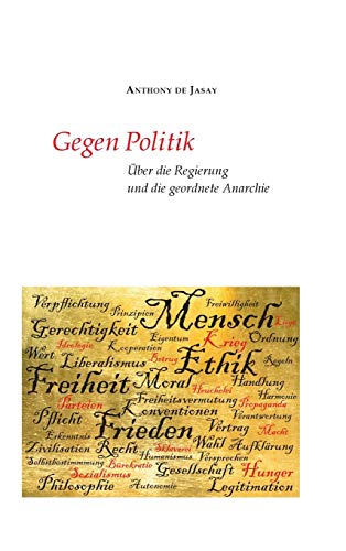 Gegen Politik: Über die Regierung und die geordnete Anarchie von tredition