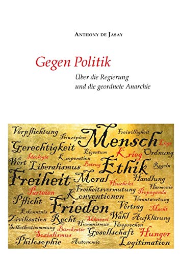 Gegen Politik: Über die Regierung und die geordnete Anarchie