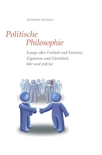 Politische Philosophie: Essays über Freiheit und Fairness, Eigentum und Gleichheit, klar und präzise von tredition