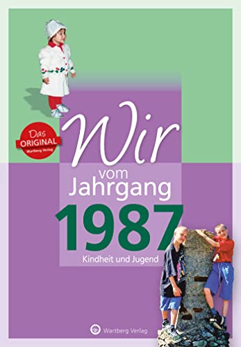 Wir vom Jahrgang 1987 - Kindheit und Jugend (Jahrgangsbände): Geschenkbuch zum 37. Geburtstag - Jahrgangsbuch mit Geschichten, Fotos und Erinnerungen mitten aus dem Alltag
