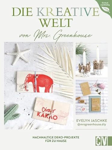 DIY Buch – Die kreative Welt von Mrs. Greenhouse: Nachhaltige Deko-Projekte für zu Hause. Upcycling Ideen für kreatives und nachhatliges Wohnen.