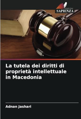 La tutela dei diritti di proprietà intellettuale in Macedonia von Edizioni Sapienza