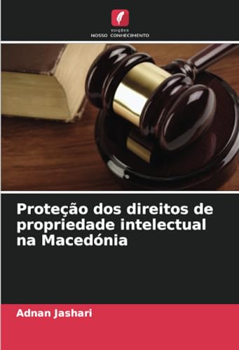 Proteção dos direitos de propriedade intelectual na Macedónia von Edições Nosso Conhecimento