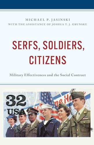 Serfs, Soldiers, Citizens: Military Effectiveness and the Social Contract Serfs, Soldiers, Citizens: Military Effectiveness and the Social Contract von Lexington Books/Fortress Academic