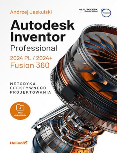 Autodesk Inventor Professional 2024 PL / 2024+ / Fusion 360: Metodyka efektywnego projektowania von Helion