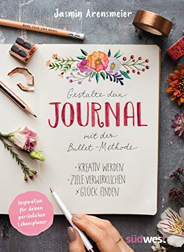 Gestalte dein Journal mit der Bullet-Methode: Kreativ werden, Ziele verwirklichen, Glück finden - Inspiration für deinen persönlichen Lebensplaner von Suedwest Verlag