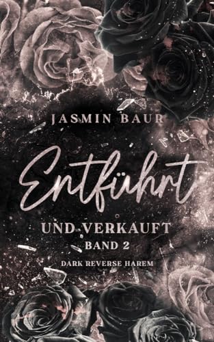 Entführt und verkauft: Band 2 (Dark Reverse Harem) (florales Cover mit Farbschitt) (Entführt-Reihe) von Jasmin Baur (Nova MD)