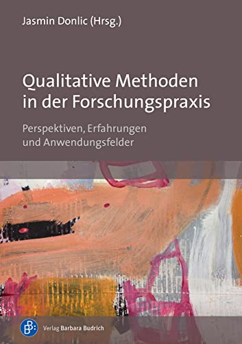 Qualitative Methoden in der Forschungspraxis: Perspektiven, Erfahrungen und Anwendungsfelder