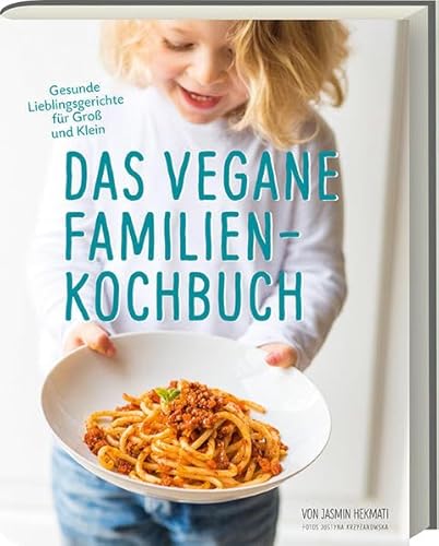 Das vegane Familienkochbuch - Gesunde Lieblingsgerichte für Groß und Klein - Vegane Rezepte für die ganze Familie - vegan kochen für Kinder: Gesunde Lieblingsgerichte für Groß & Klein