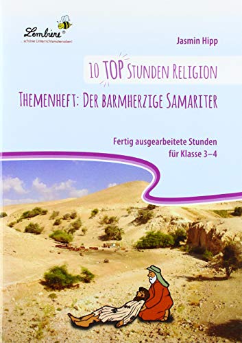 10 top Stunden Religion Themenheft:: Der barmherzige Samariter (3. und 4. Klasse): Grundschule, Religion, Klasse 3-4 von Lernbiene Verlag GmbH