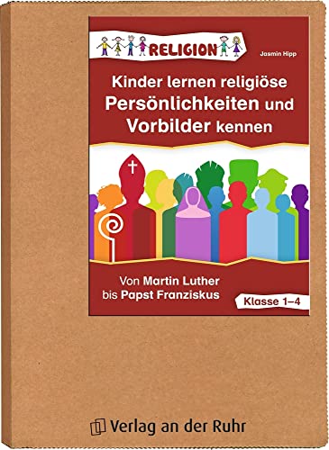 Kinder lernen religiöse Persönlichkeiten und Vorbilder kennen – Klasse 1-4: Von Martin Luther bis Papst Franziskus Kinder lernen religiöse Persönlichkeiten und Vorbilder kennen – Klasse 1-4: Von Martin Luther bis Papst Franziskus